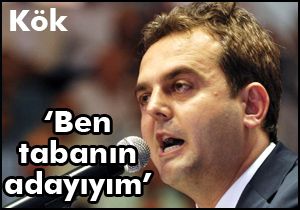 Devrim Kök:  Ben tabanın adayıyım 